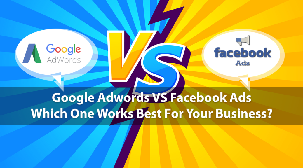 Google Adwords VS Facebook Ads Which One Works Best For Business