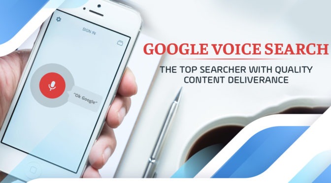 GOOGLE VOICE SEARCH- The Top Searcher with Quality Content Deliverance