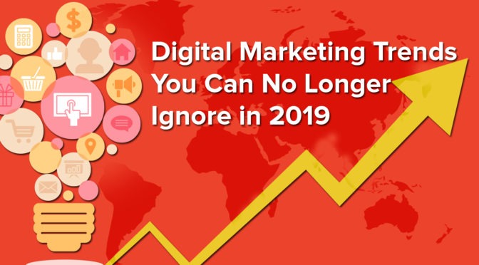 11 Digital Marketing Trends You Can No Longer Ignore in 2019