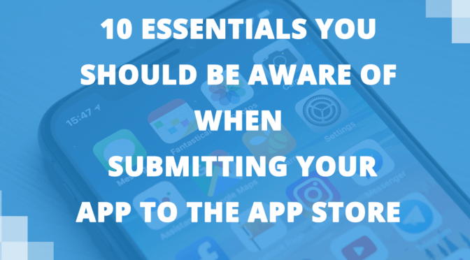 10 Essentials You Should be Aware of While Submitting Your App to the App Store