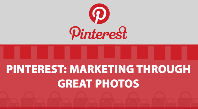 Pinterest: Marketing Business Strategies with Great Photos and Exciting Videos