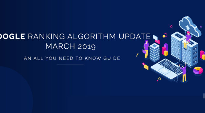 Google Ranking Algorithm Update March 2019: An All You Need to Know Guide