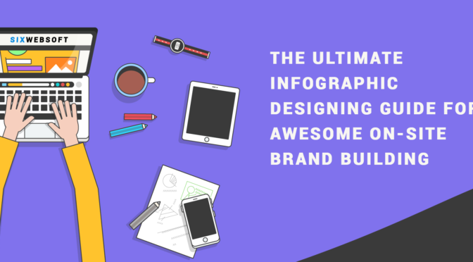 The Ultimate Infographic Designing Guide for Awesome On-Site Brand Building