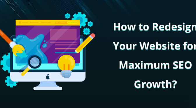 How to Redesign Your Website for Maximum SEO Growth