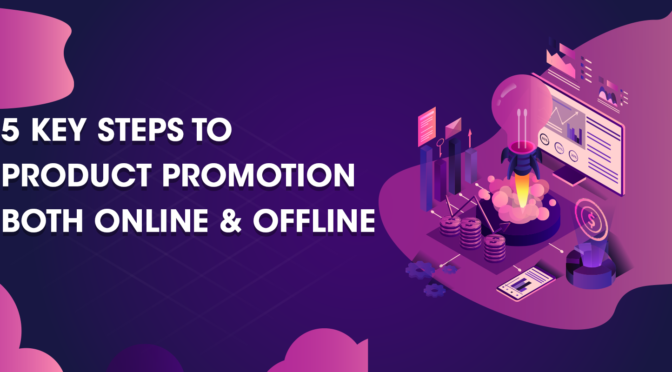 5 Key Steps to Product Promotion Both Online and Offline