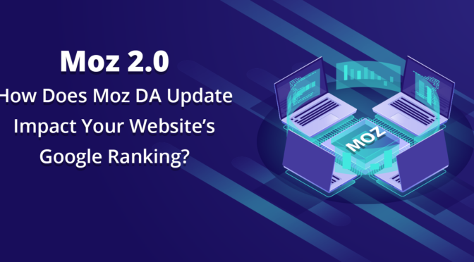 How Does Moz DA Update Impact Your Websites Google Ranking