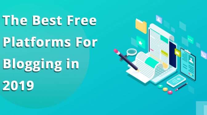 The Best Free Platforms for Blogging in 2019