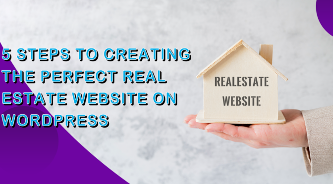 5 Steps to Creating the Perfect Real Estate Website on WordPress