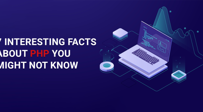 7 Interesting Facts about PHP You Might Not Know