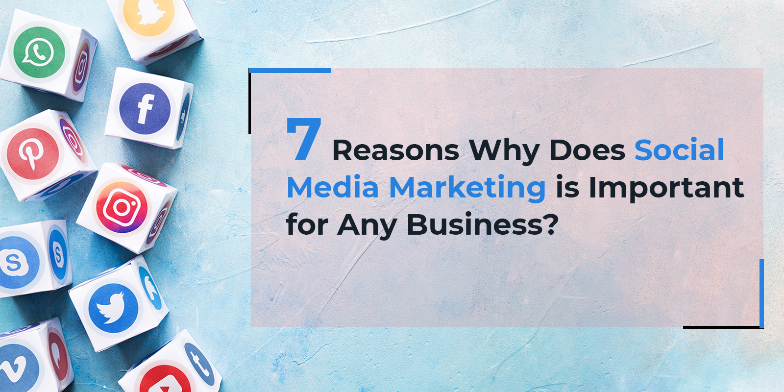 7 Reasons Why Does Social Media Marketing is Important for Any Business