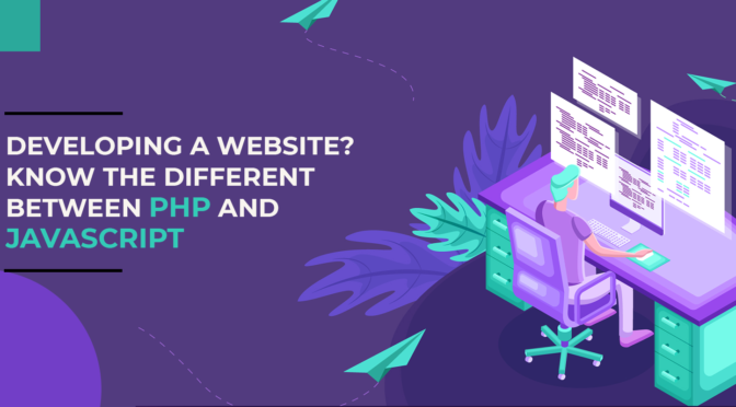 Developing a Website? Know the Different Between PHP and Javascript