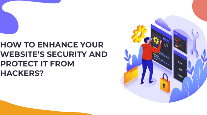 How to Enhance Your Website’s Security and protect it from Hackers?