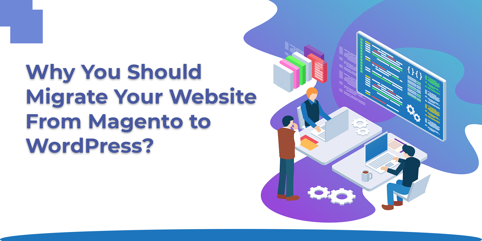 Why You Should Migrate Your Website From Magento to WordPress