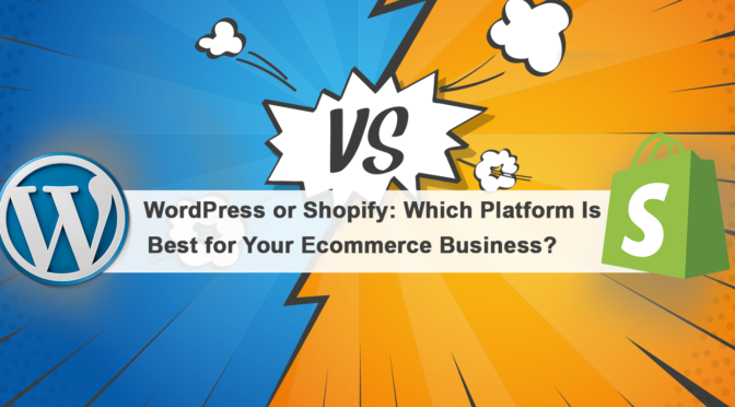 WordPress or Shopify: Which Platform Is Best for Your Ecommerce Business?