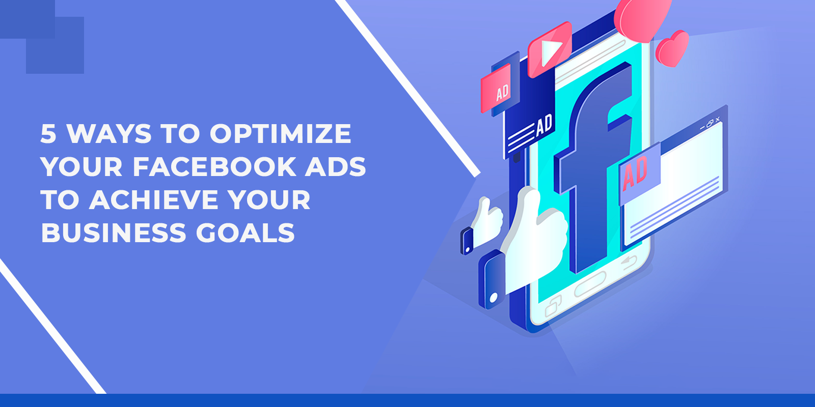 5 Ways To Optimize Your Facebook Ads To Achieve Your Business Goals