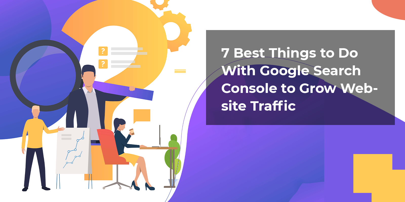 7 Best Things to Do with Google Search Console to Grow Website Traffic