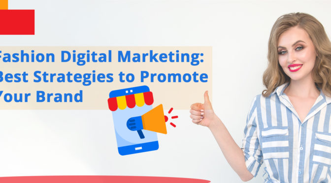 Fashion Digital Marketing: Best Strategies to Promote Your Brand