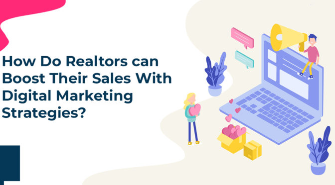 How do Realtors can Boost Their Sales With Digital Marketing Strategies