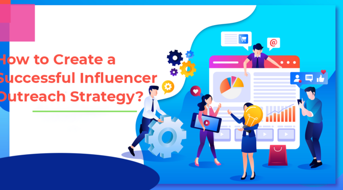 How to Create a Successful Influencer Outreach Strategy