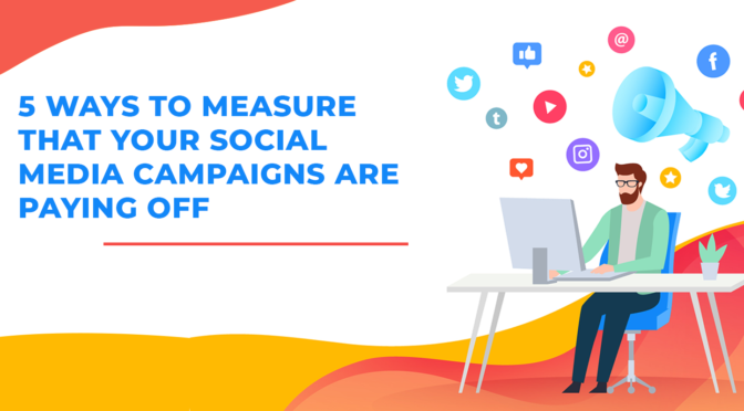 5 Ways To Measure That Your Social Media Campaigns are Paying Off