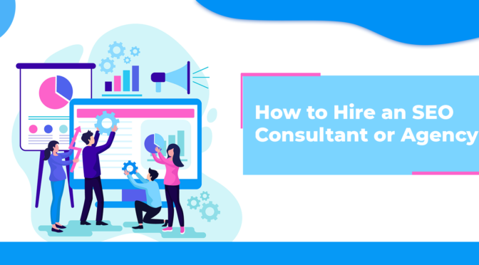 How to Hire an SEO Consultant or Agency