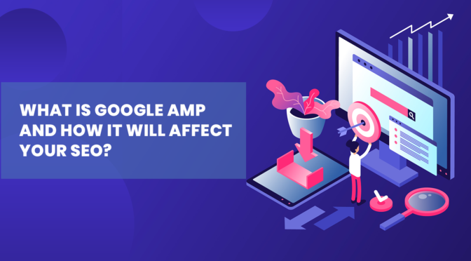 What Is Google AMP and How It Will Affect Your SEO?