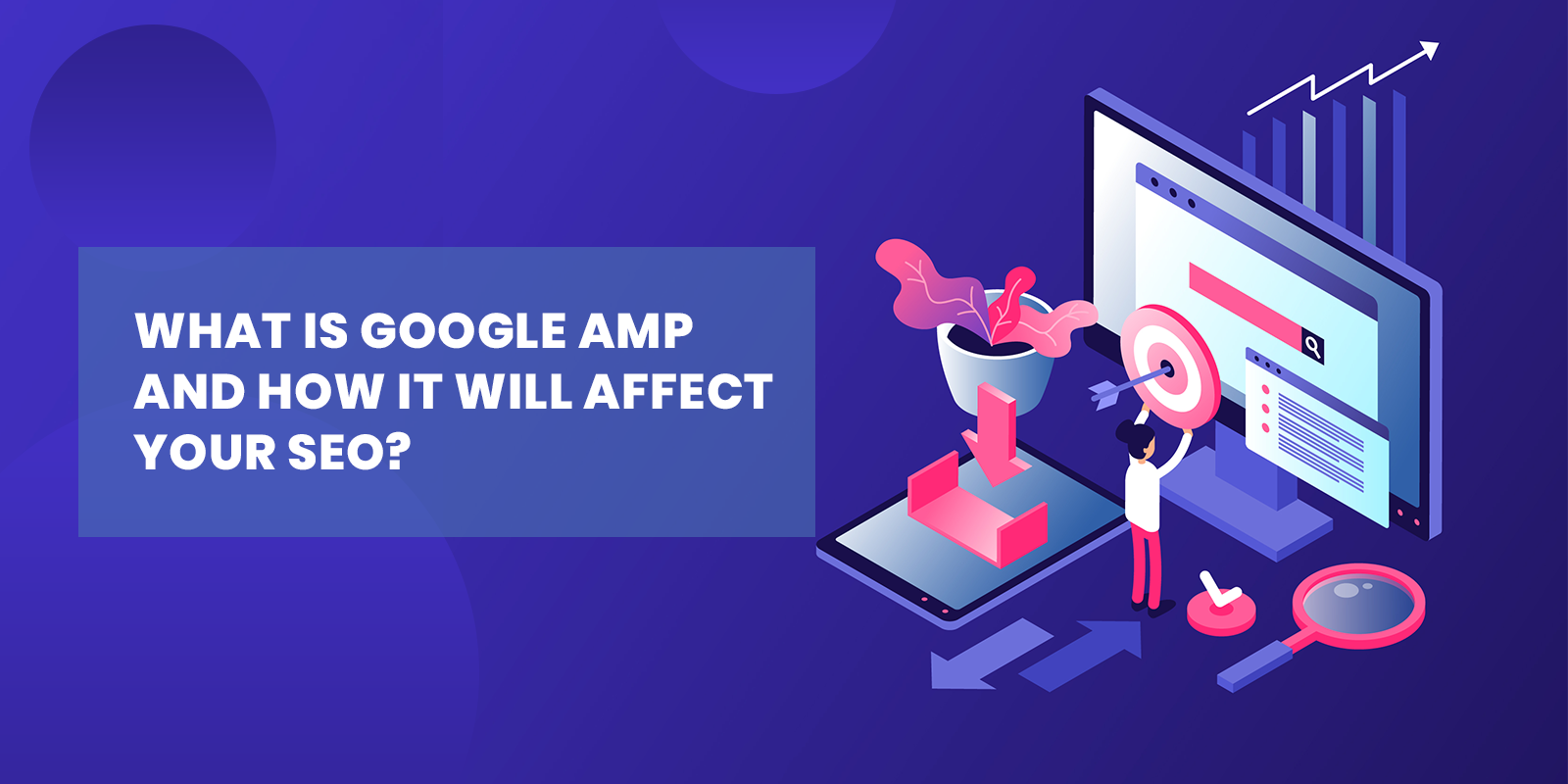 What Is Google AMP and How It Will Affect Your SEO?