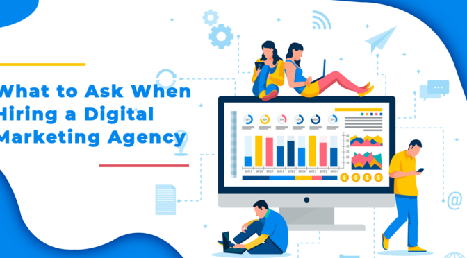 What to Ask When Hiring a Digital Marketing Agency