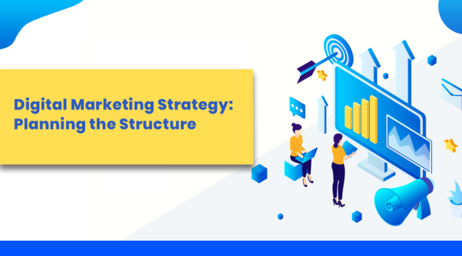 Digital marketing Strategy: Planning the Structure