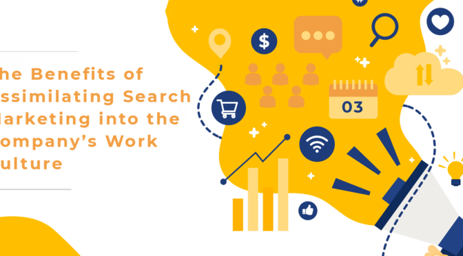 The Benefits of Assimilating Search Marketing into the Company’s Work Culture