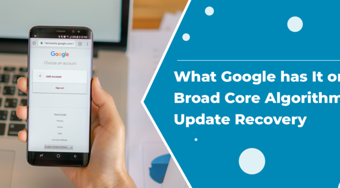 What Google has It on Broad Core Algorithm Update Recovery