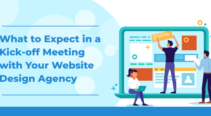 What to Expect in a Kick-off Meeting with Your Website Design Agency