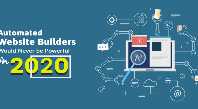 Why Automated Website Builders Would Never be Powerful Over a Web Development Company in 2020