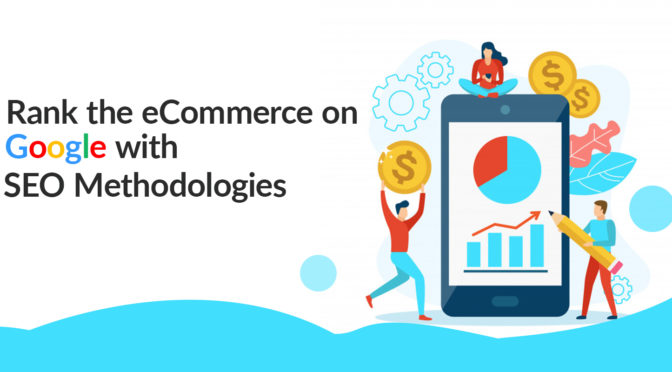 How to Rank the eCommerce on Google with SEO Methodologies