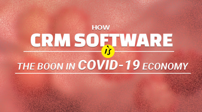 How CRM Software is the Boon in COVID-19 Economy