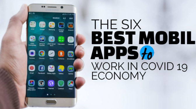 The Six Best Mobile Apps to Work in Covid 19 Economy