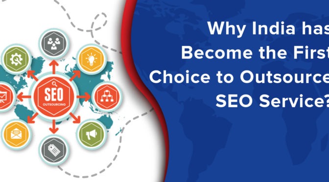 Why India has Become the First Choice to Outsource SEO Service?