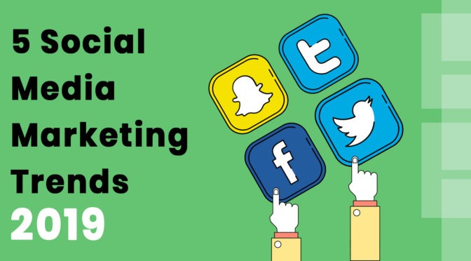 5 Social Media Marketing Trends that will Dominate 2019