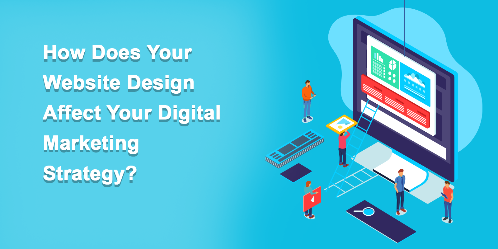 How Does Your Website Design Affect Your Digital Marketing Strategy?