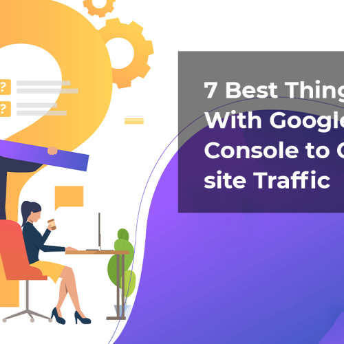 7 Best Things to Do With Google Search Console to Grow Website Traffic