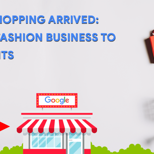 Google Shopping Arrived: List Your Fashion Business and Earn Profits