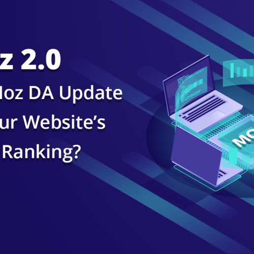 Moz 2.0: How Does Moz DA Update Impact Your Website’s Google Ranking?