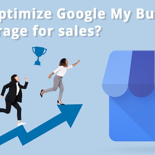 How to Optimize Google My Business and Leverage for Sales?