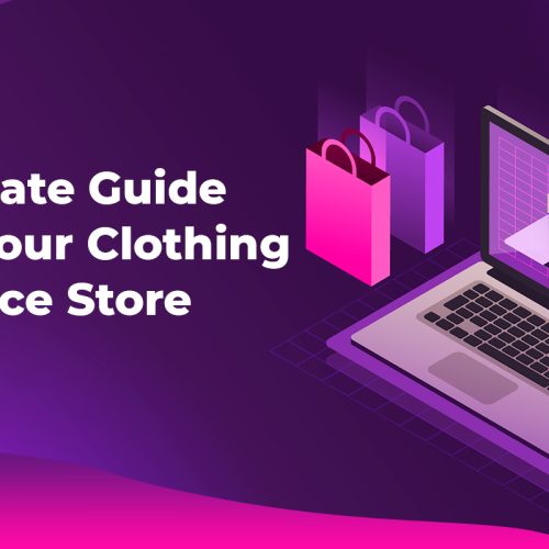 The Ultimate Guide to Start Your Clothing eCommerce Store