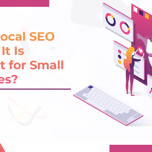 What is Local SEO and Why It Is Important for Small Businesses?