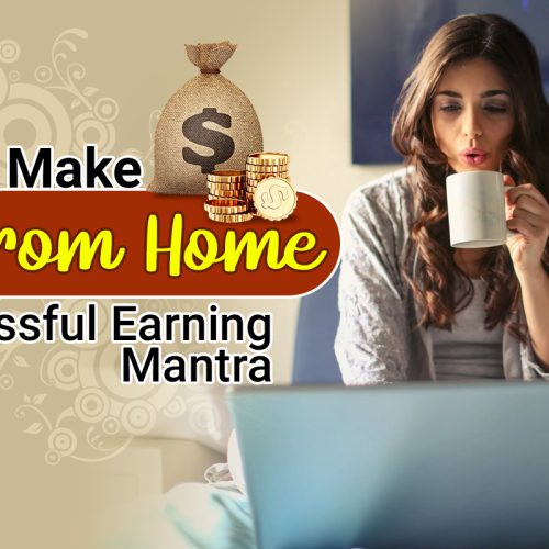 How to Make Work from Home a Successful Earning Mantra