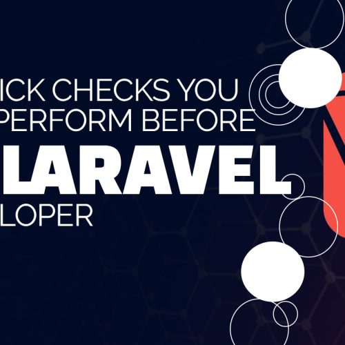 What Quick Checks You Need to Perform Before Selecting Laravel App Developer