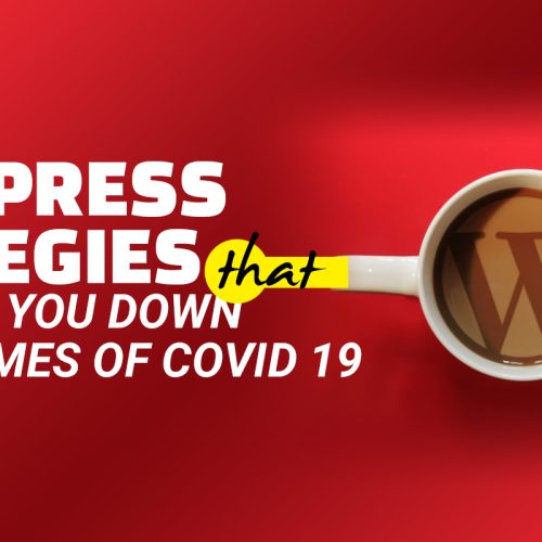 WordPress Strategies that Won’t Let You Down Even in Times of Covid 19